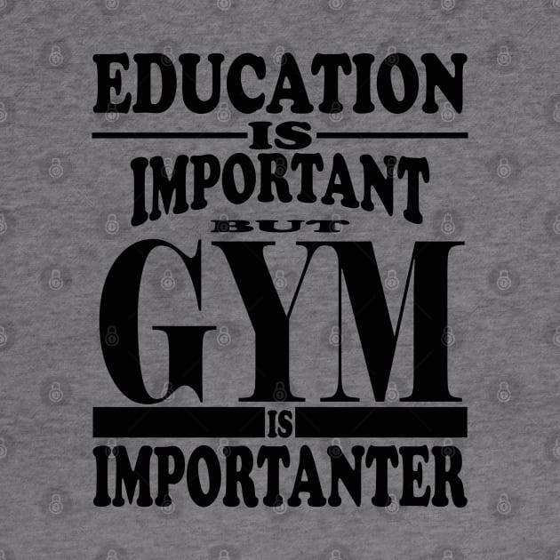 Education Is Important But Gym Is Importanter by kirkomed